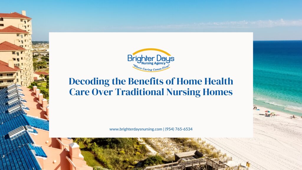 Decoding the Benefits of Home Health Care Over Traditional Nursing Homes